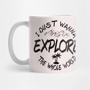 I just wanna Explore the whole world Mug